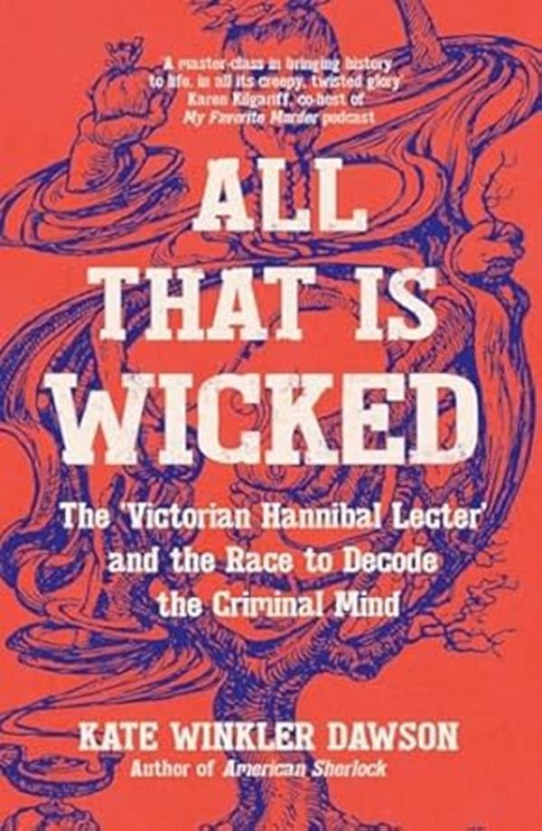 All That is Wicked: The 'Victorian Hannibal Lecter' and the Race to Decode the Criminal Mind