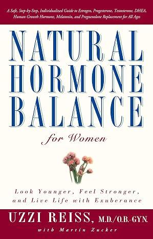 Natural Hormone Balance for Women: Look Younger, Feel Stronger, and Live Life with Exuberance