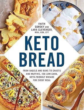 Keto Bread: From Bagels and Buns to Crusts and Muffins,